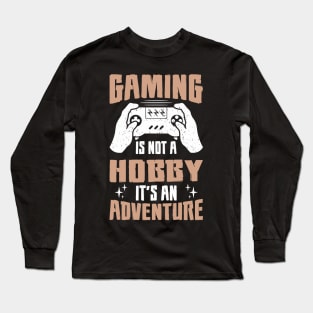 Gaming is not a Hobby it's an Adventure Long Sleeve T-Shirt